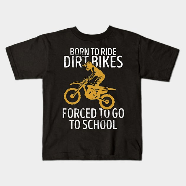 Born To Ride Dirt Bikes Forced To Go To School, Dirt Bike Kids T-Shirt by hibahouari1@outlook.com